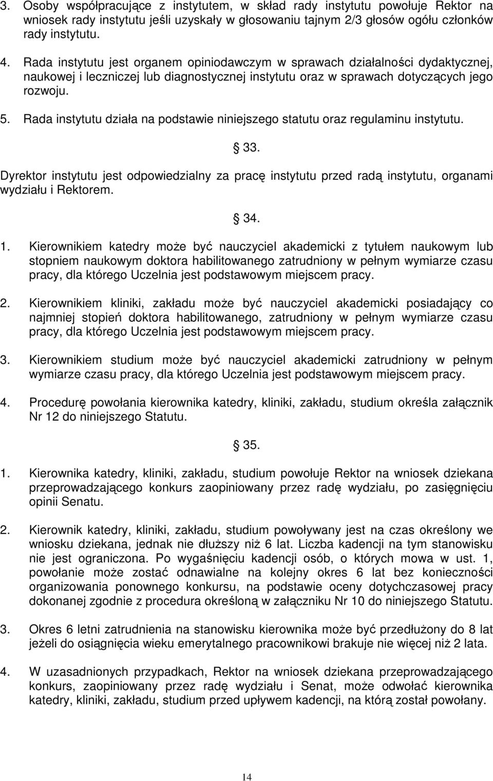 Rada instytutu działa na podstawie niniejszego statutu oraz regulaminu instytutu. 33. Dyrektor instytutu jest odpowiedzialny za pracę instytutu przed radą instytutu, organami wydziału i Rektorem. 34.