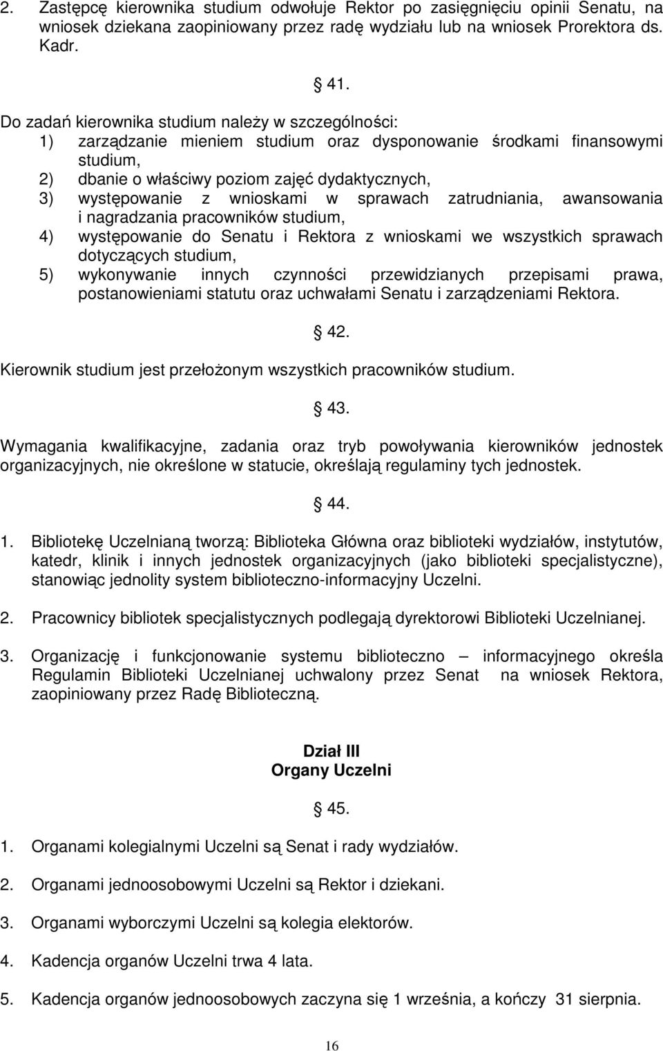 wnioskami w sprawach zatrudniania, awansowania i nagradzania pracowników studium, 4) występowanie do Senatu i Rektora z wnioskami we wszystkich sprawach dotyczących studium, 5) wykonywanie innych