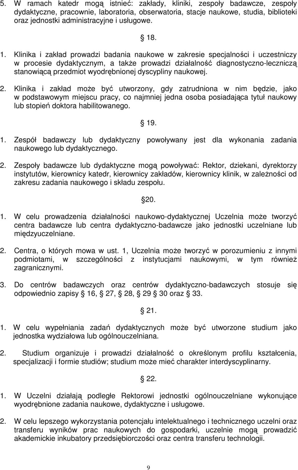 . 1. Klinika i zakład prowadzi badania naukowe w zakresie specjalności i uczestniczy w procesie dydaktycznym, a takŝe prowadzi działalność diagnostyczno-leczniczą stanowiącą przedmiot wyodrębnionej