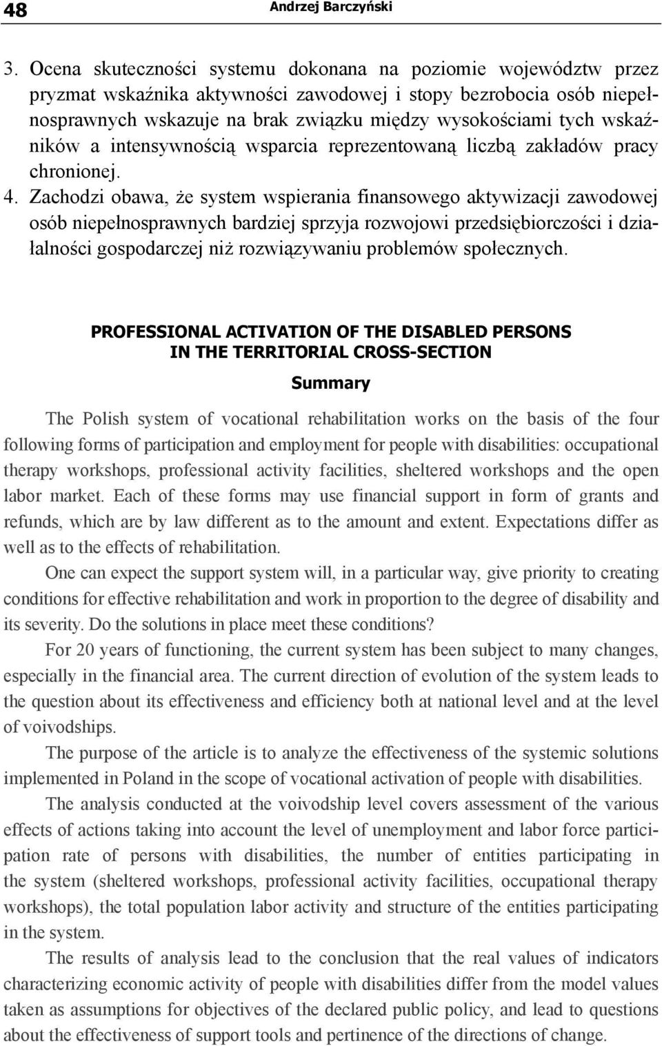 wskaźników a intensywnością wsparcia reprezentowaną liczbą zakładów pracy chronionej. 4.