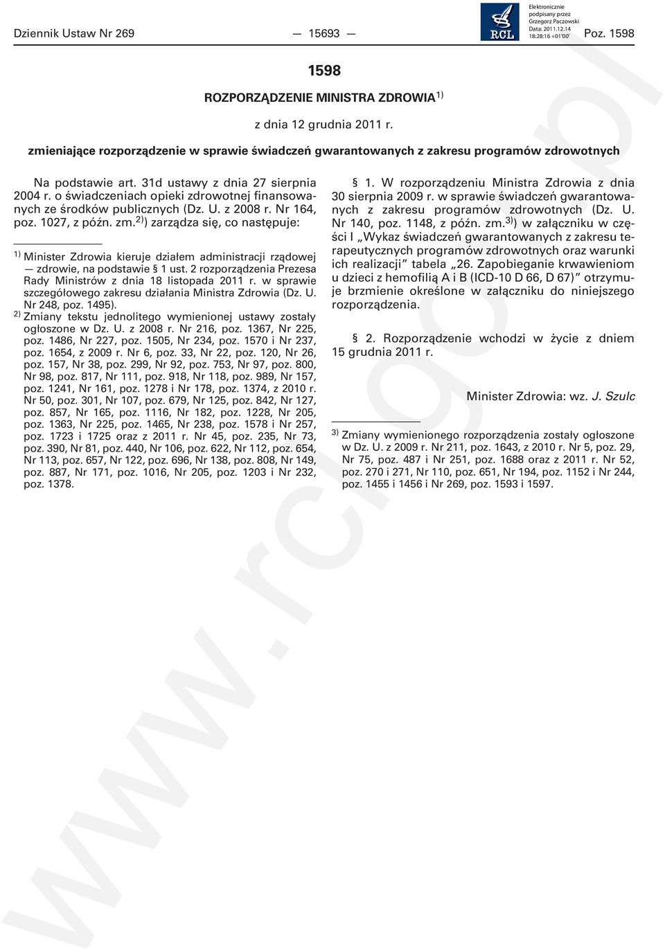 o świadczeniach opieki zdrowotnej finansowanych ze środków publicznych (Dz. U. z 2008 r. Nr 164, poz. 1027, z późn. zm.