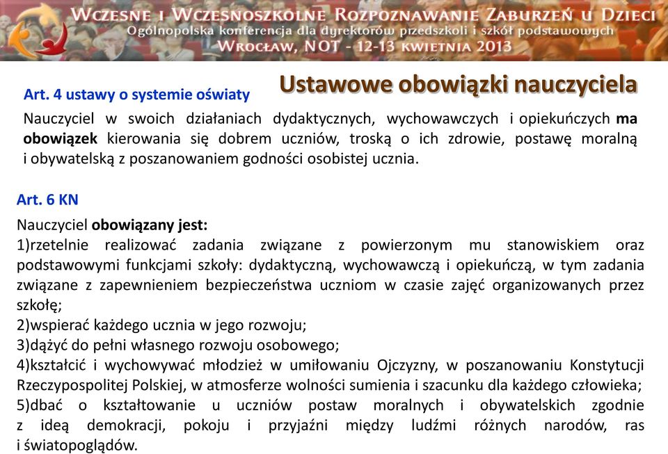 6 KN Nauczyciel obowiązany jest: 1)rzetelnie realizować zadania związane z powierzonym mu stanowiskiem oraz podstawowymi funkcjami szkoły: dydaktyczną, wychowawczą i opiekuńczą, w tym zadania