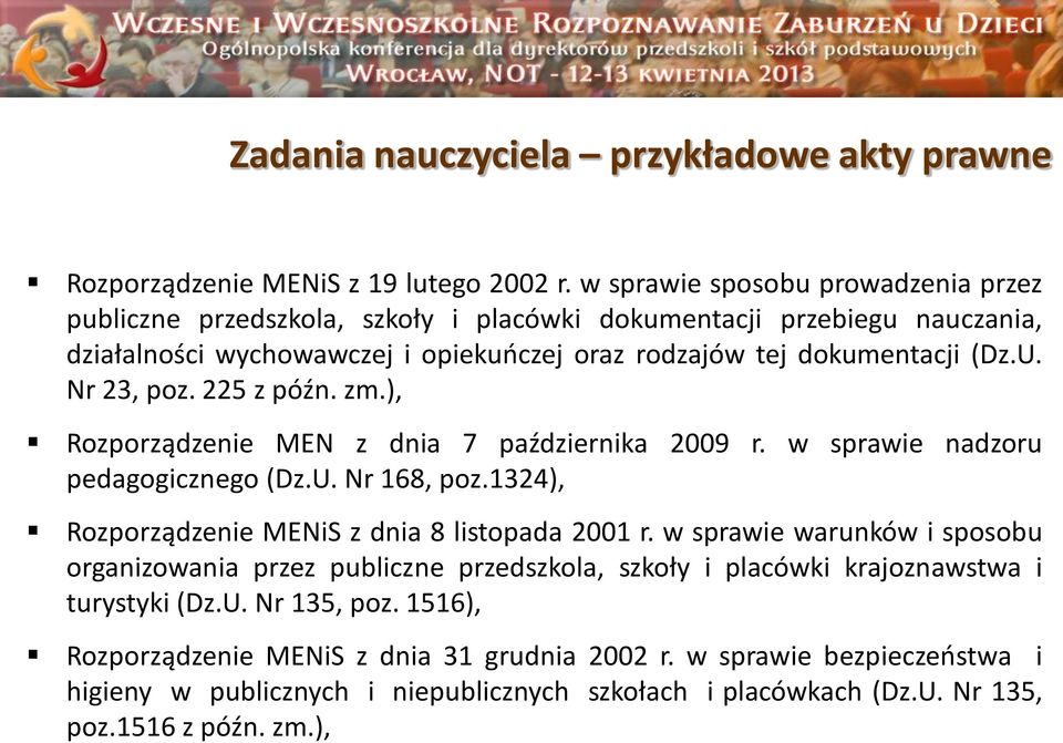 Nr 23, poz. 225 z późn. zm.), Rozporządzenie MEN z dnia 7 października 2009 r. w sprawie nadzoru pedagogicznego (Dz.U. Nr 168, poz.1324), Rozporządzenie MENiS z dnia 8 listopada 2001 r.