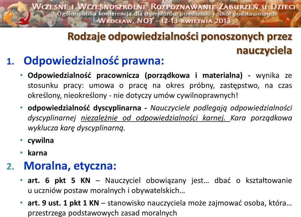 nieokreślony - nie dotyczy umów cywilnoprawnych! odpowiedzialność dyscyplinarna - Nauczyciele podlegają odpowiedzialności dyscyplinarnej niezależnie od odpowiedzialności karnej.