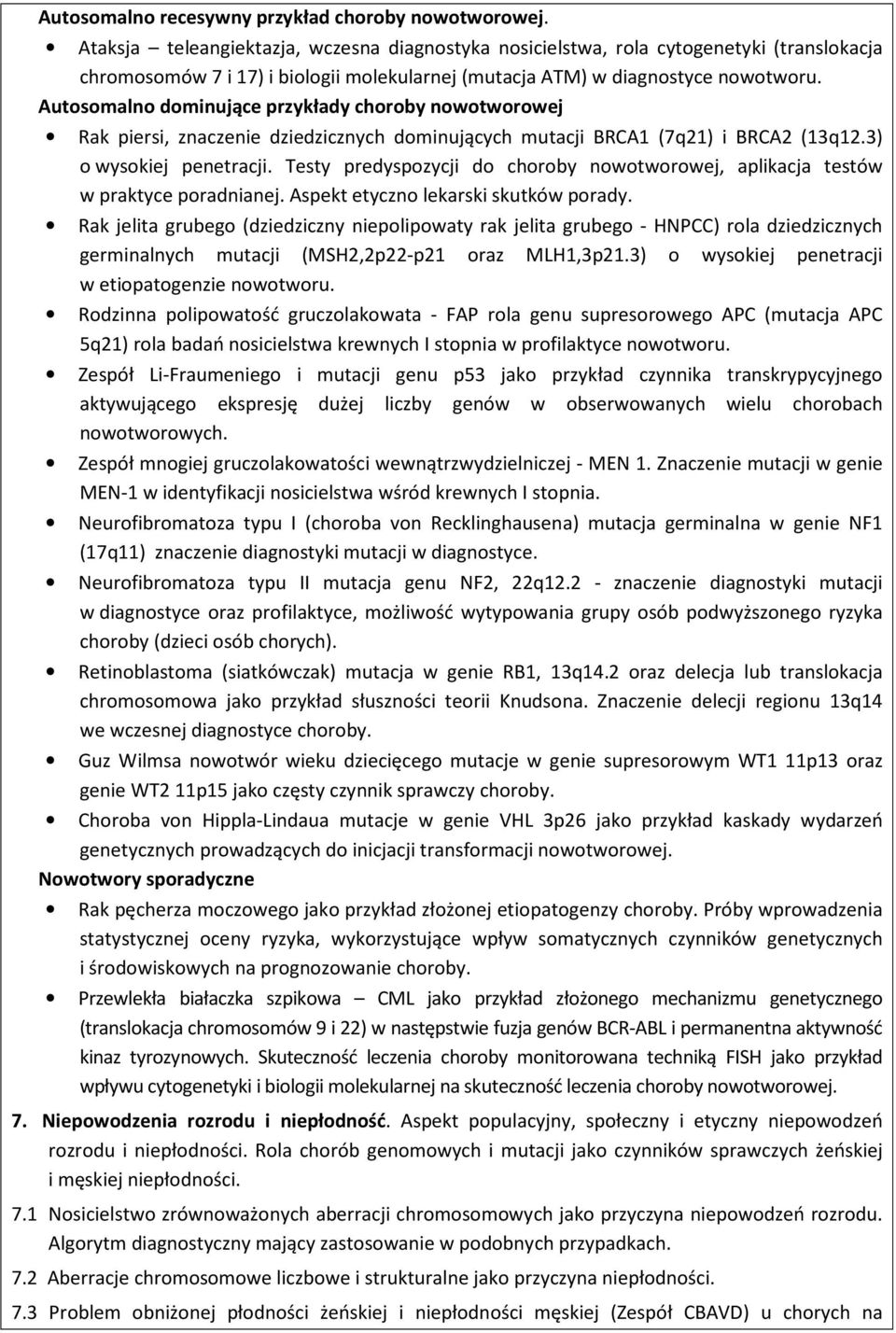 Autosomalno dominujące przykłady choroby nowotworowej Rak piersi, znaczenie dziedzicznych dominujących mutacji BRCA1 (7q21) i BRCA2 (13q12.3) o wysokiej penetracji.