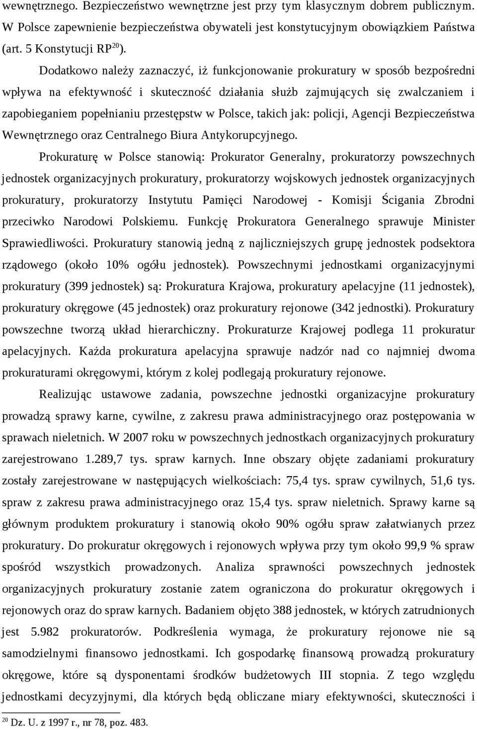 w Polsce, takich jak: policji, Agencji Bezpieczeństwa Wewnętrznego oraz Centralnego Biura Antykorupcyjnego.