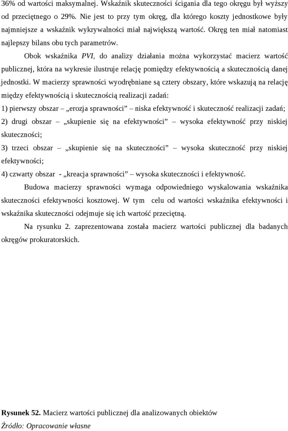 Obok wskaźnika PVI, do analizy działania można wykorzystać macierz wartość publicznej, która na wykresie ilustruje relację pomiędzy efektywnością a skutecznością danej jednostki.