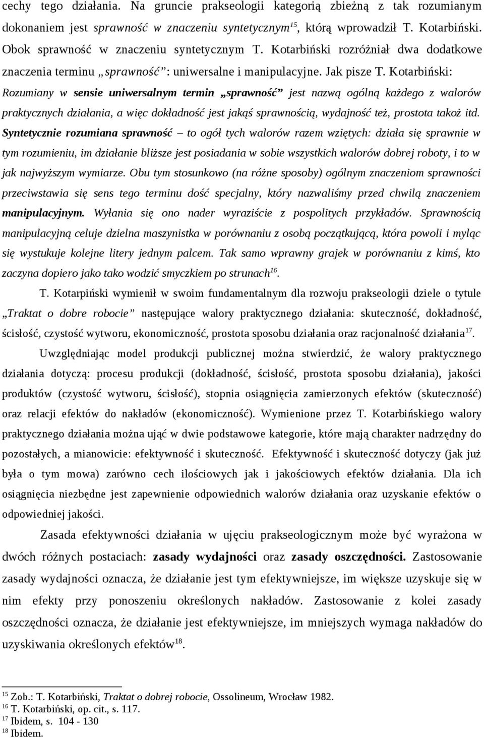 Kotarbiński: Rozumiany w sensie uniwersalnym termin sprawność jest nazwą ogólną każdego z walorów praktycznych działania, a więc dokładność jest jakąś sprawnością, wydajność też, prostota takoż itd.