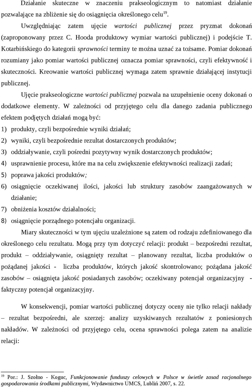 Kotarbińskiego do kategorii sprawności terminy te można uznać za tożsame. Pomiar dokonań rozumiany jako pomiar wartości publicznej oznacza pomiar sprawności, czyli efektywność i skuteczności.