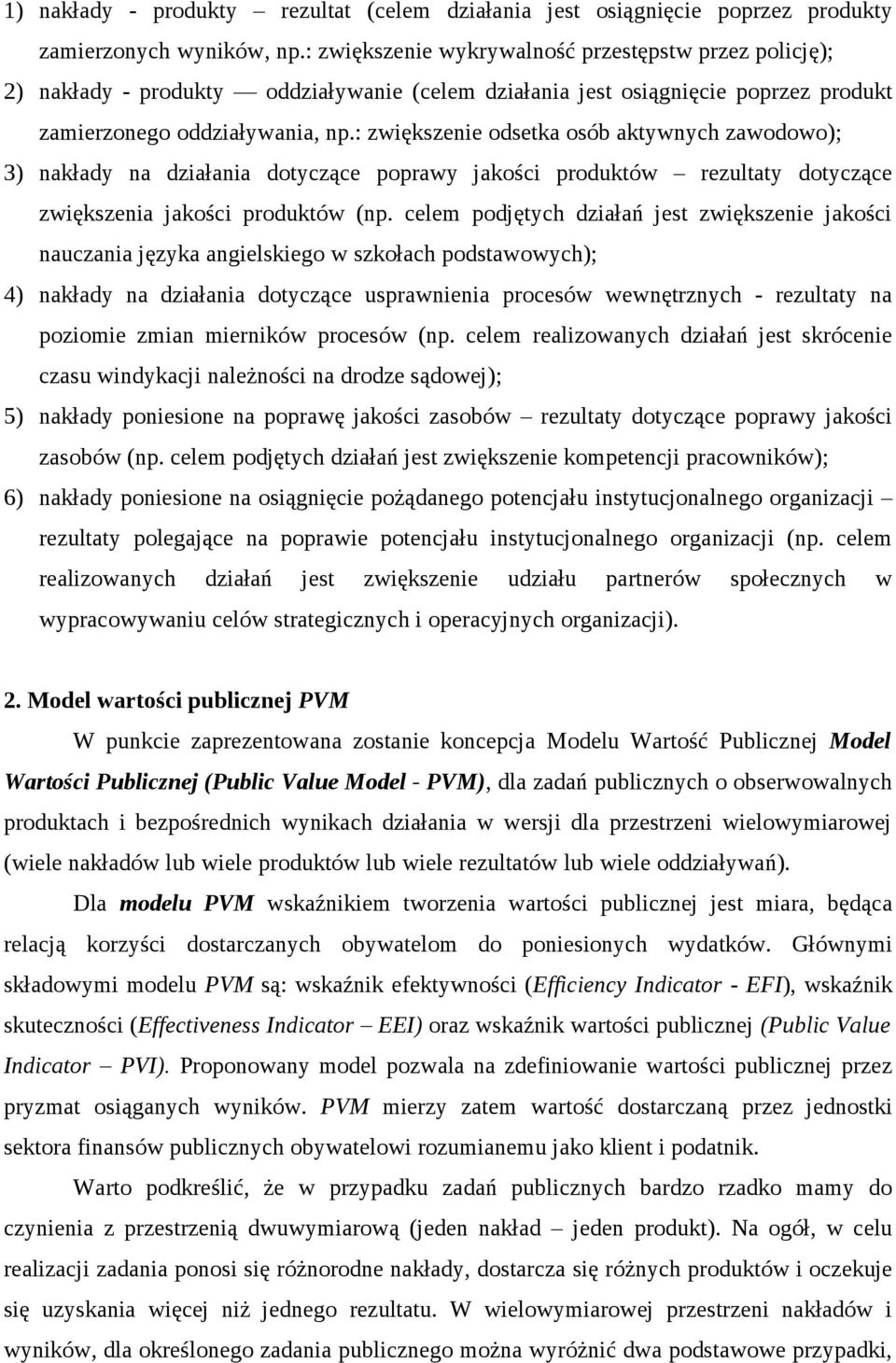 : zwiększenie odsetka osób aktywnych zawodowo); 3) nakłady na działania dotyczące poprawy jakości produktów rezultaty dotyczące zwiększenia jakości produktów (np.