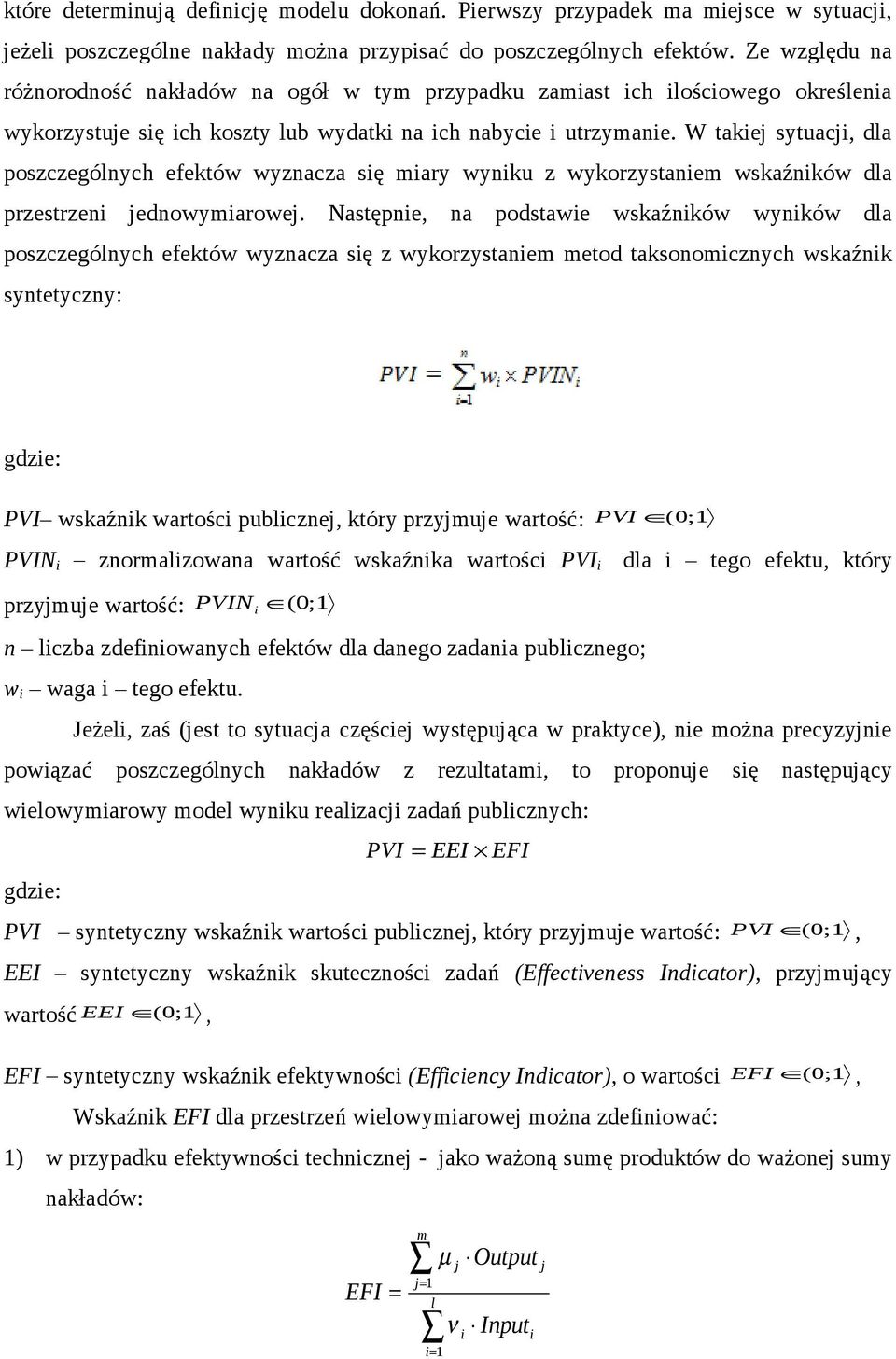 W takiej sytuacji, dla poszczególnych efektów wyznacza się miary wyniku z wykorzystaniem wskaźników dla przestrzeni jednowymiarowej.