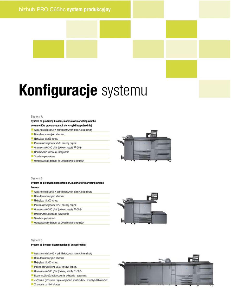 Składanie połówkowe Opracowywanie broszur do 20 arkuszy/80 obrazów System 0 System do przesyłek bezpośrednich, materiałów marketingowych i broszur Wydajność druku 65 w pełni kolorowych stron A4 na