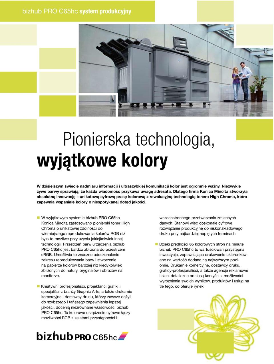 Dlatego firma Konica Minolta stworzyła absolutną innowację unikatową cyfrową prasę kolorową z rewolucyjną technologią tonera High Chroma, która zapewnia wspaniałe kolory o niespotykanej dotąd jakości.