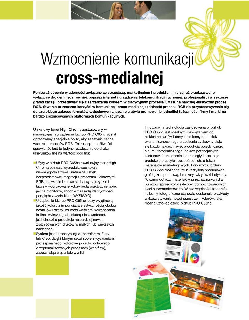 Stwarza to znaczne korzyści w komunikacji cross-medialnej: zdolność procesu RGB do przystosowywania się do szerokiego zakresu formatów wyjściowych znacznie ułatwia promowanie jednolitej tożsamości