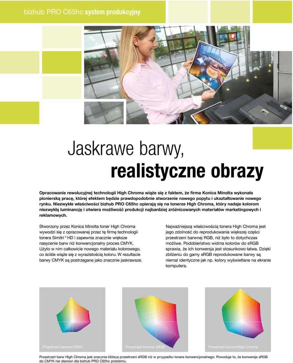 Niezwykłe właściwości bizhub PRO C65hc opierają się na tonerze High Chroma, który nadaje kolorom niezwykłą luminancję i otwiera możliwość produkcji najbardziej zróżnicowanych materiałów