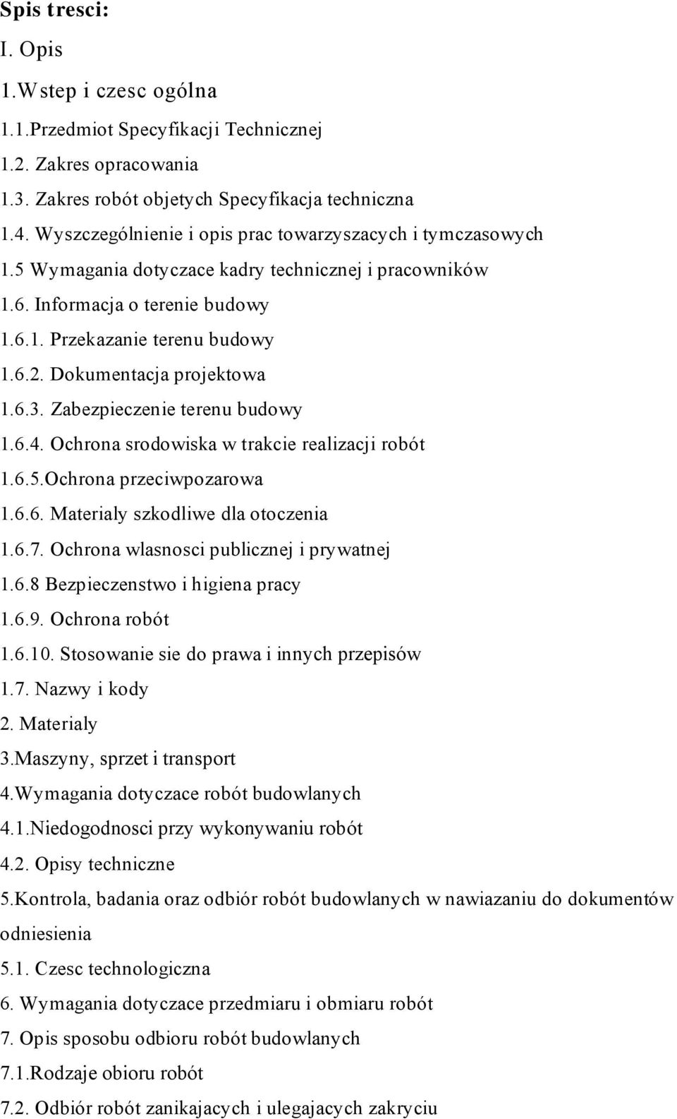 Dokumentacja projektowa 1.6.3. Zabezpieczenie terenu budowy 1.6.4. Ochrona srodowiska w trakcie realizacji robót 1.6.5.Ochrona przeciwpozarowa 1.6.6. Materialy szkodliwe dla otoczenia 1.6.7.