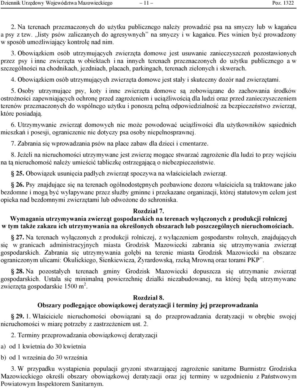 Obowiązkiem osób utrzymujących zwierzęta domowe jest usuwanie zanieczyszczeń pozostawionych przez psy i inne zwierzęta w obiektach i na innych terenach przeznaczonych do użytku publicznego a w