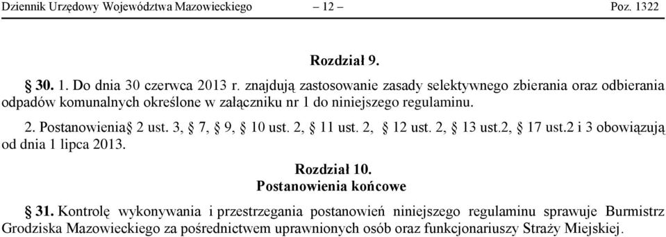 Postanowienia 2 ust. 3, 7, 9, 10 ust. 2, 11 ust. 2, 12 ust. 2, 13 ust.2, 17 ust.2 i 3 obowiązują od dnia 1 lipca 2013. Rozdział 10.