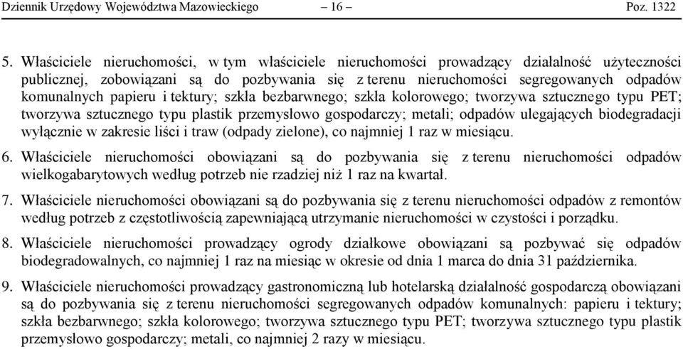 papieru i tektury; szkła bezbarwnego; szkła kolorowego; tworzywa sztucznego typu PET; tworzywa sztucznego typu plastik przemysłowo gospodarczy; metali; odpadów ulegających biodegradacji wyłącznie w