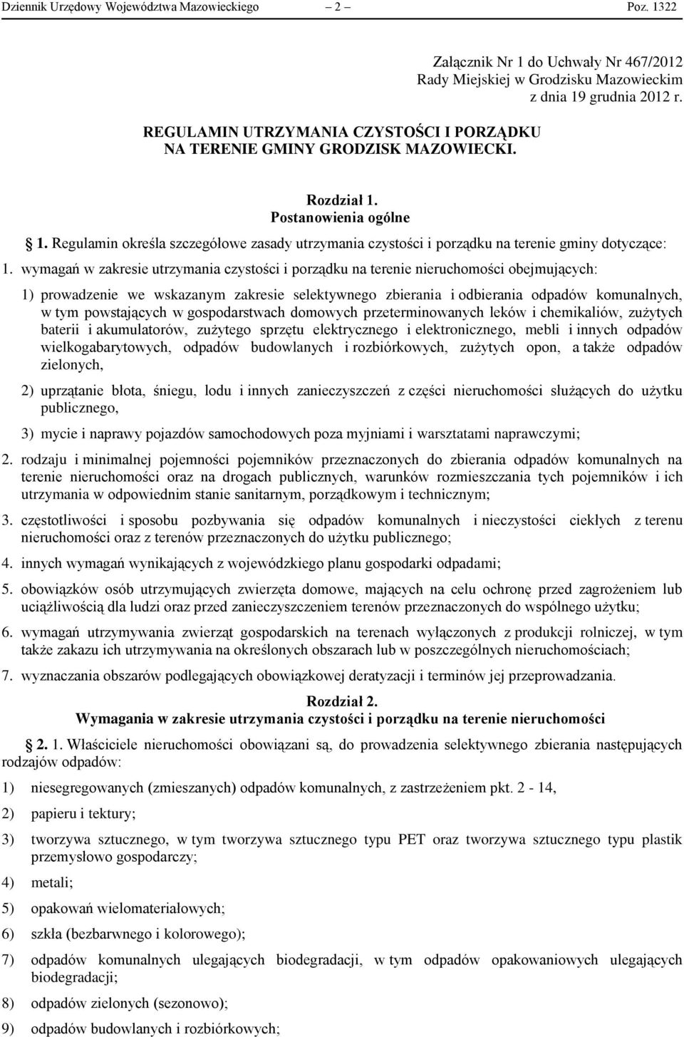 Regulamin określa szczegółowe zasady utrzymania czystości i porządku na terenie gminy dotyczące: 1.