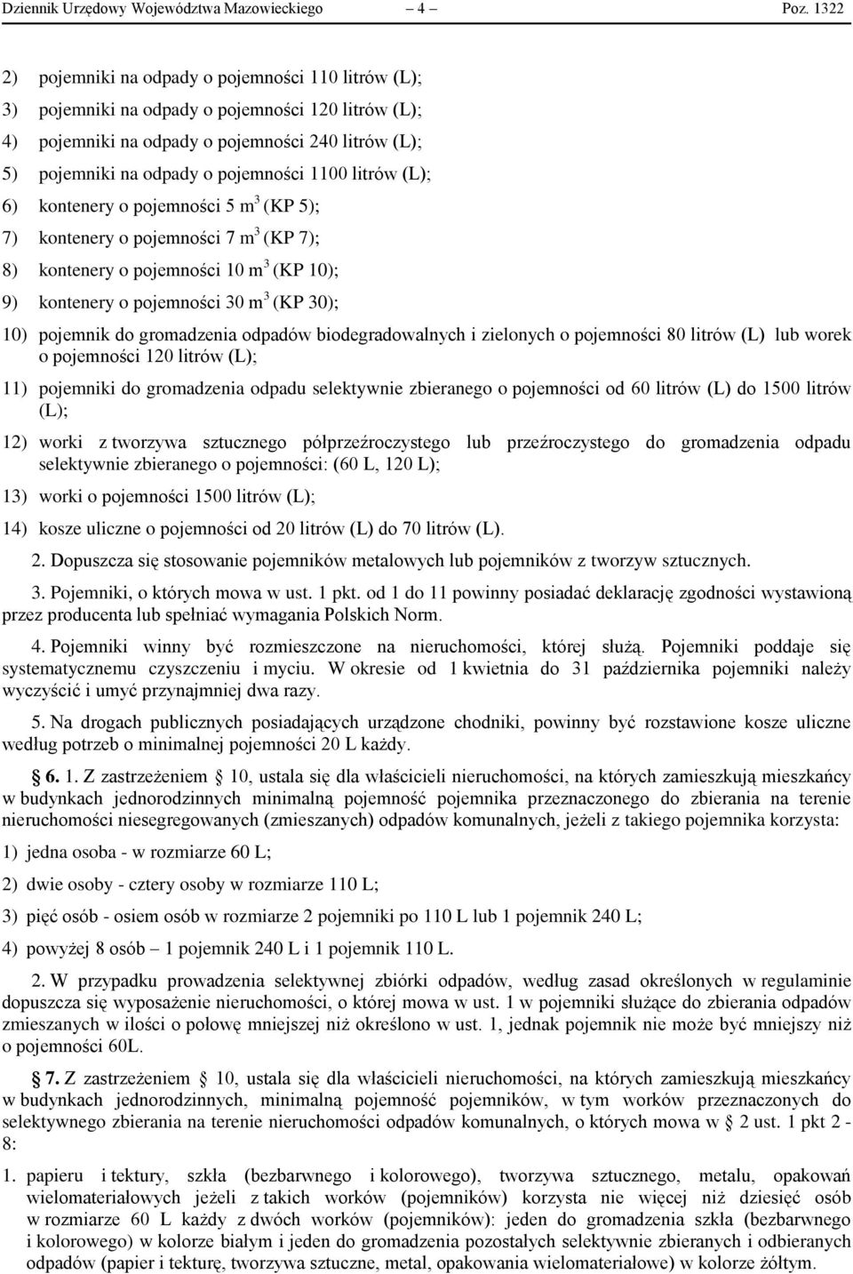 1100 litrów (L); 6) kontenery o pojemności 5 m 3 (KP 5); 7) kontenery o pojemności 7 m 3 (KP 7); 8) kontenery o pojemności 10 m 3 (KP 10); 9) kontenery o pojemności 30 m 3 (KP 30); 10) pojemnik do