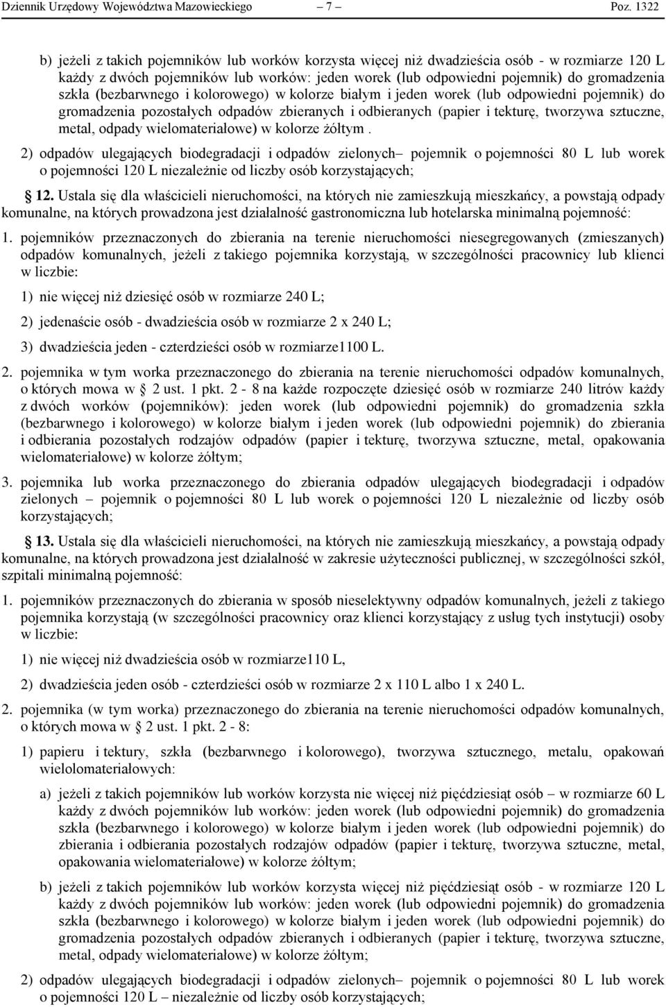 (bezbarwnego i kolorowego) w kolorze białym i jeden worek (lub odpowiedni pojemnik) do gromadzenia pozostałych odpadów zbieranych i odbieranych (papier i tekturę, tworzywa sztuczne, metal, odpady