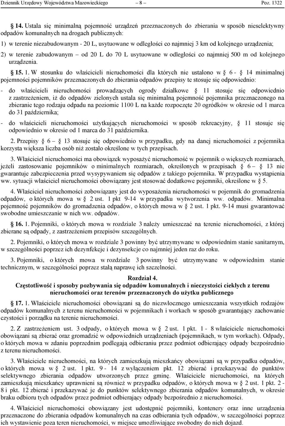 najmniej 3 km od kolejnego urządzenia; 2) w terenie zabudowanym od 20 L do 70 L usytuowane w odległości co najmniej 500 m od kolejnego urządzenia. 15