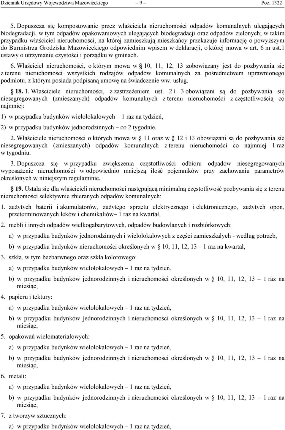 przypadku właściciel nieruchomości, na której zamieszkują mieszkańcy przekazuje informację o powyższym do Burmistrza Grodziska Mazowieckiego odpowiednim wpisem w deklaracji, o której mowa w art.