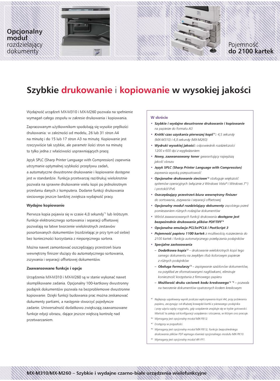 Kopiowanie jest rzeczywiście tak szybkie, ale parametr ilości stron na minutę to tylko jedna z właściwości usprawniających pracę.