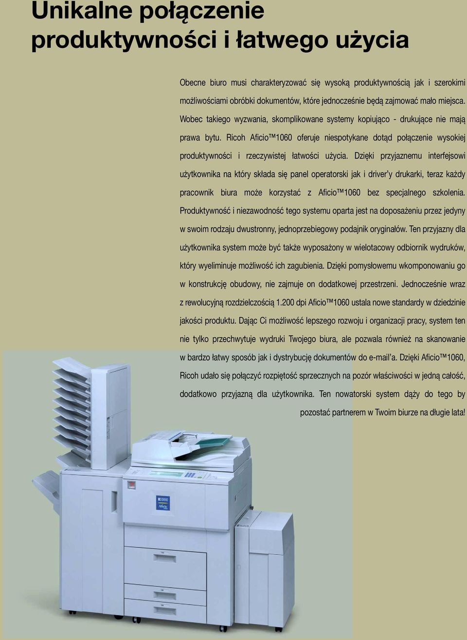 Ricoh Aficio 1060 oferuje niespotykane dotąd połączenie wysokiej produktywności i rzeczywistej łatwości użycia.