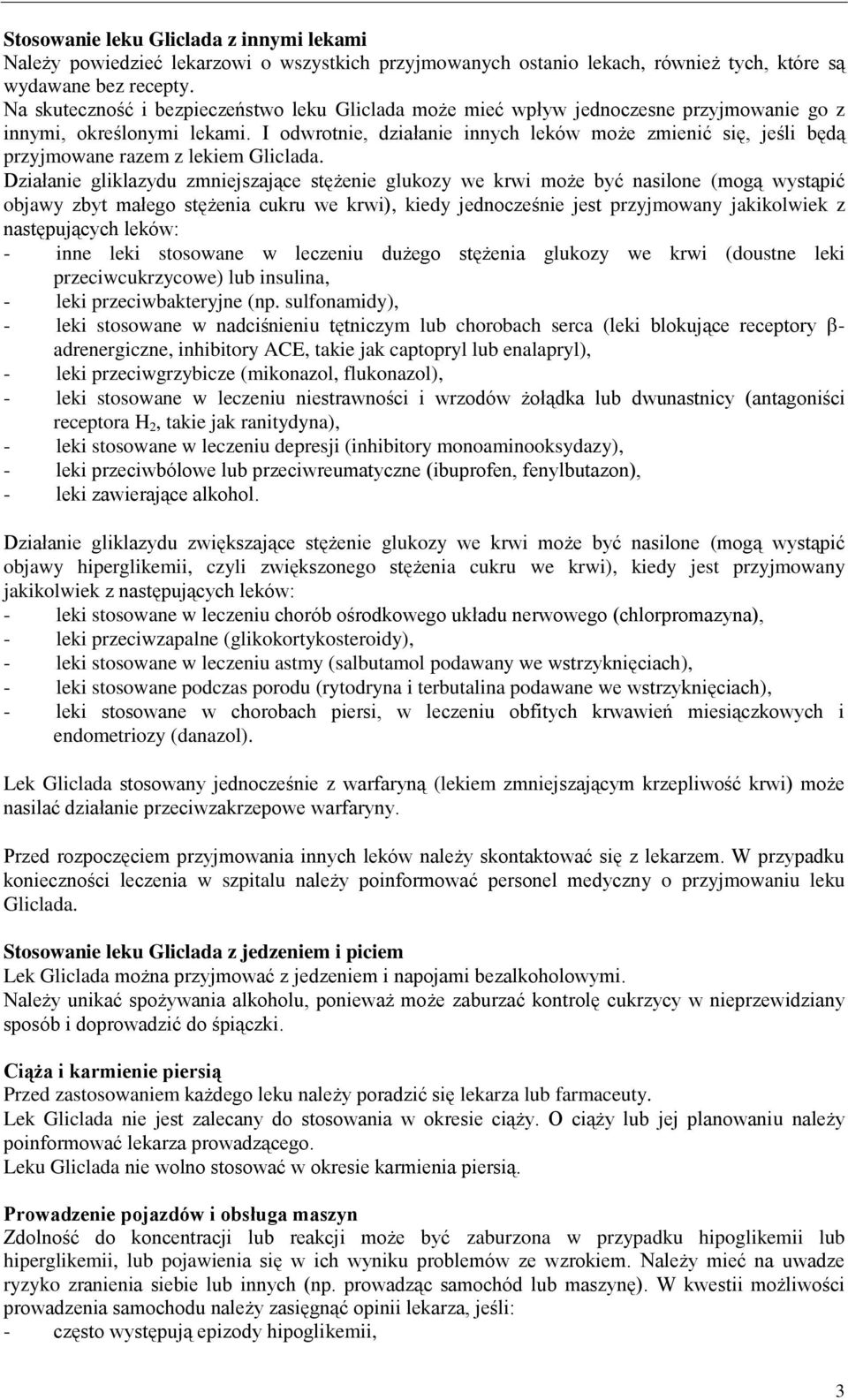 I odwrotnie, działanie innych leków może zmienić się, jeśli będą przyjmowane razem z lekiem Gliclada.