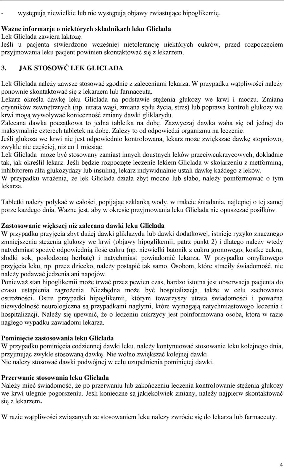 JAK STOSOWĆ LEK GLICLADA Lek Gliclada należy zawsze stosować zgodnie z zaleceniami lekarza. W przypadku wątpliwości należy ponownie skontaktować się z lekarzem lub farmaceutą.