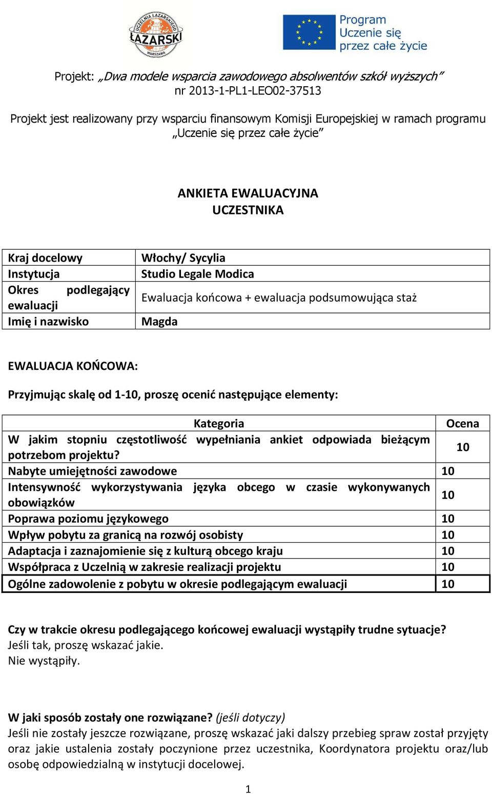 Magda EWALUACJA KOŃCOWA: Przyjmując skalę od 1-10, proszę ocenić następujące elementy: Kategoria Ocena W jakim stopniu częstotliwość wypełniania ankiet odpowiada bieżącym potrzebom projektu?