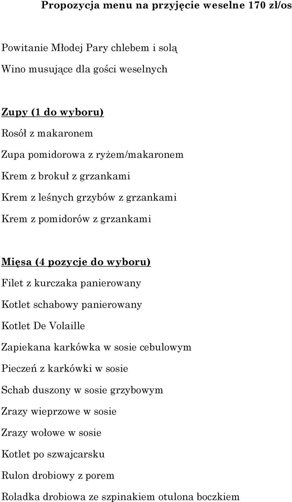 wyboru) Filet z kurczaka panierowany Kotlet schabowy panierowany Kotlet De Volaille Zapiekana karkówka w sosie cebulowym Pieczeń z karkówki w sosie Schab