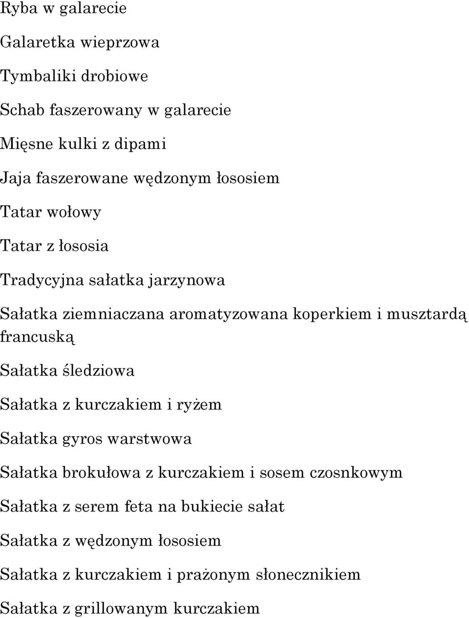 Sałatka śledziowa Sałatka z kurczakiem i ryżem Sałatka gyros warstwowa Sałatka brokułowa z kurczakiem i sosem czosnkowym Sałatka z