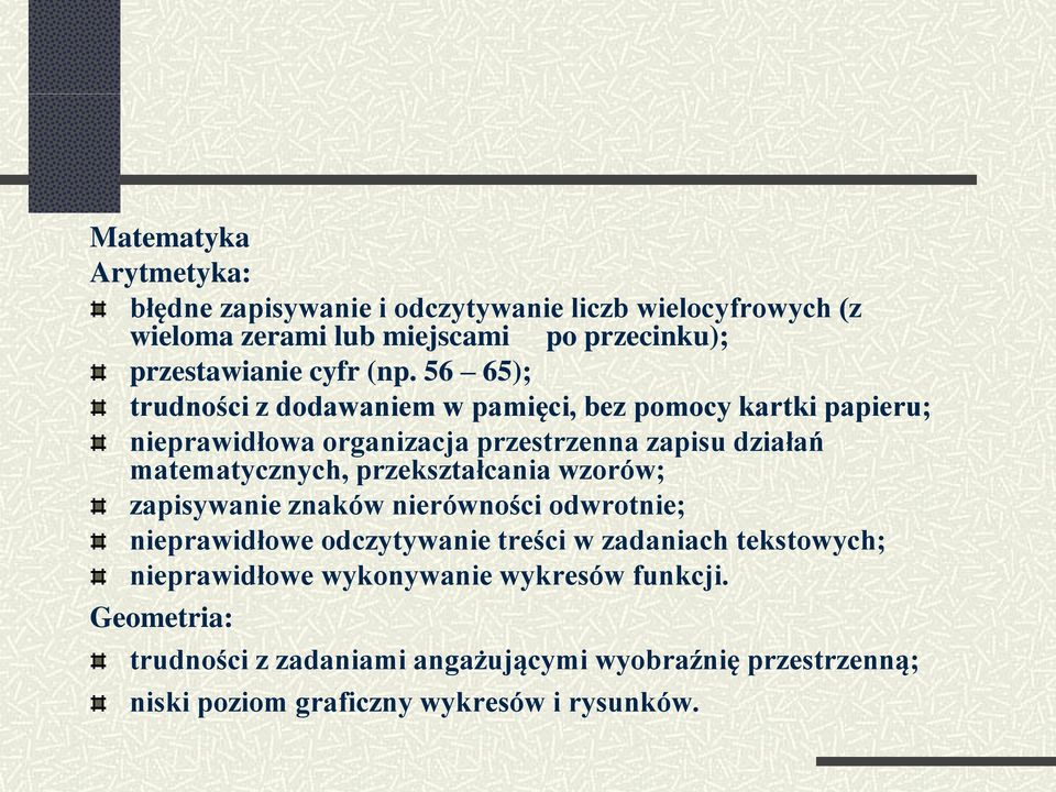 56 65); trudności z dodawaniem w pamięci, bez pomocy kartki papieru; nieprawidłowa organizacja przestrzenna zapisu działań matematycznych,