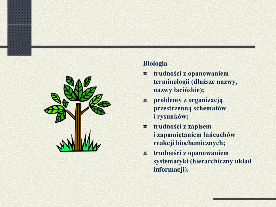 trudności z zapisem i zapamiętaniem łańcuchów reakcji biochemicznych;