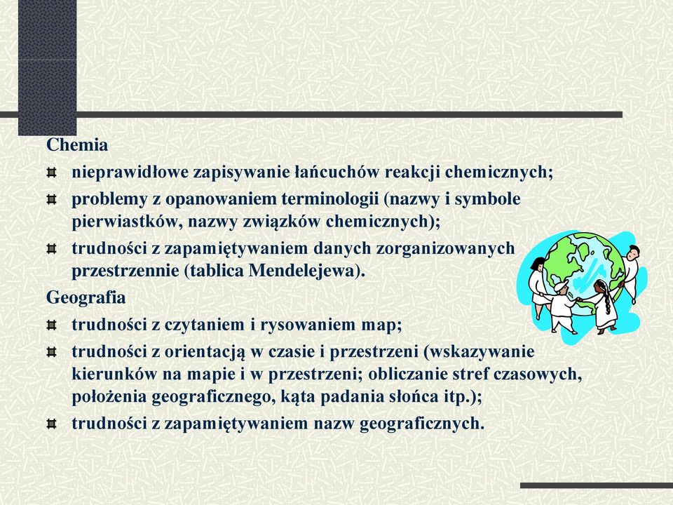 Geografia trudności z czytaniem i rysowaniem map; trudności z orientacją w czasie i przestrzeni (wskazywanie kierunków na mapie i