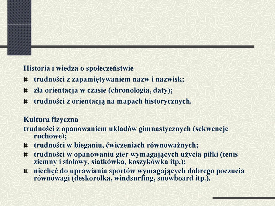 Kultura fizyczna trudności z opanowaniem układów gimnastycznych (sekwencje ruchowe); trudności w bieganiu, ćwiczeniach