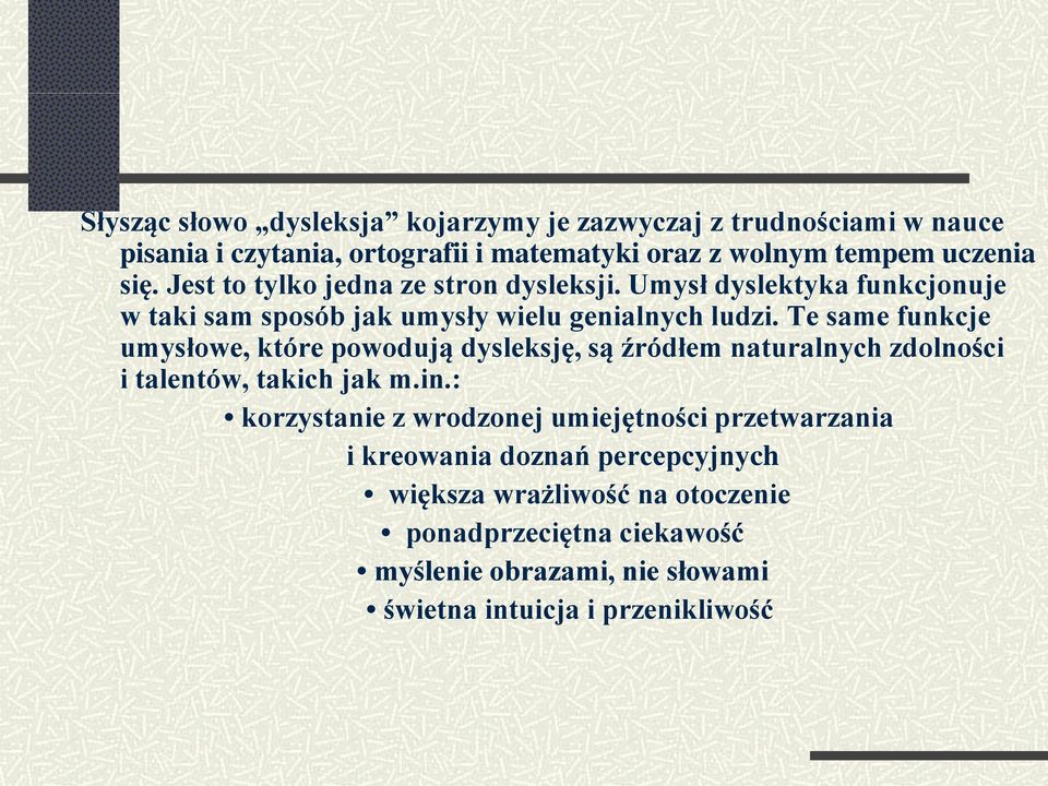 Te same funkcje umysłowe, które powodują dysleksję, są źródłem naturalnych zdolności i talentów, takich jak m.in.