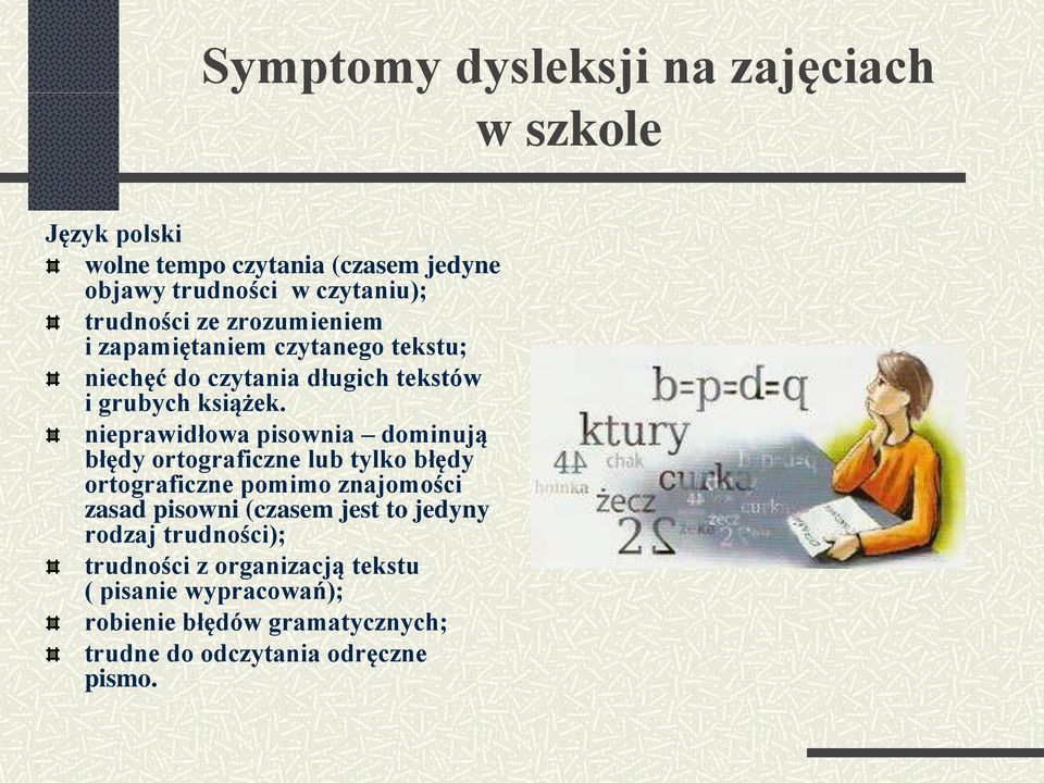 nieprawidłowa pisownia dominują błędy ortograficzne lub tylko błędy ortograficzne pomimo znajomości zasad pisowni (czasem jest
