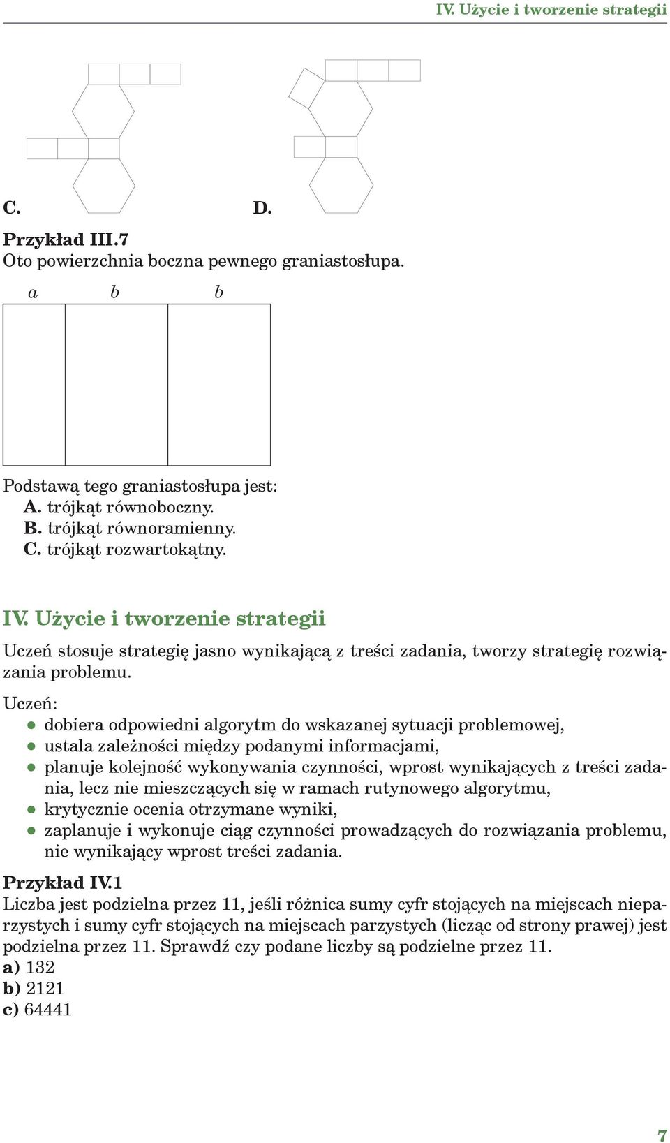 Uczeń: dobiera odpowiedni algorytm do wskazanej sytuacji problemowej, ustala zależności między podanymi informacjami, planuje kolejność wykonywania czynności, wprost wynikających z treści zadania,