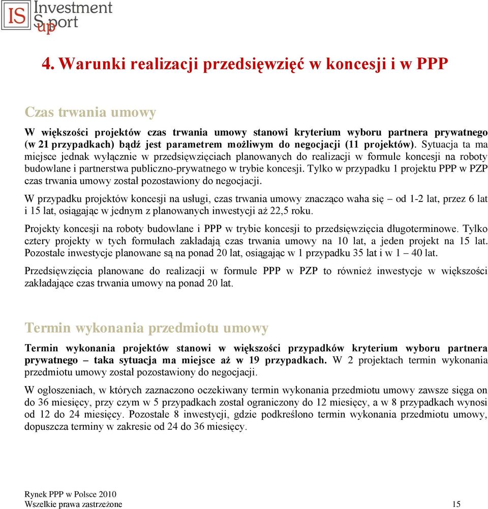 Sytuacja ta ma miejsce jednak wyłącznie w przedsięwzięciach planowanych do realizacji w formule koncesji na roboty budowlane i partnerstwa publiczno-prywatnego w trybie koncesji.