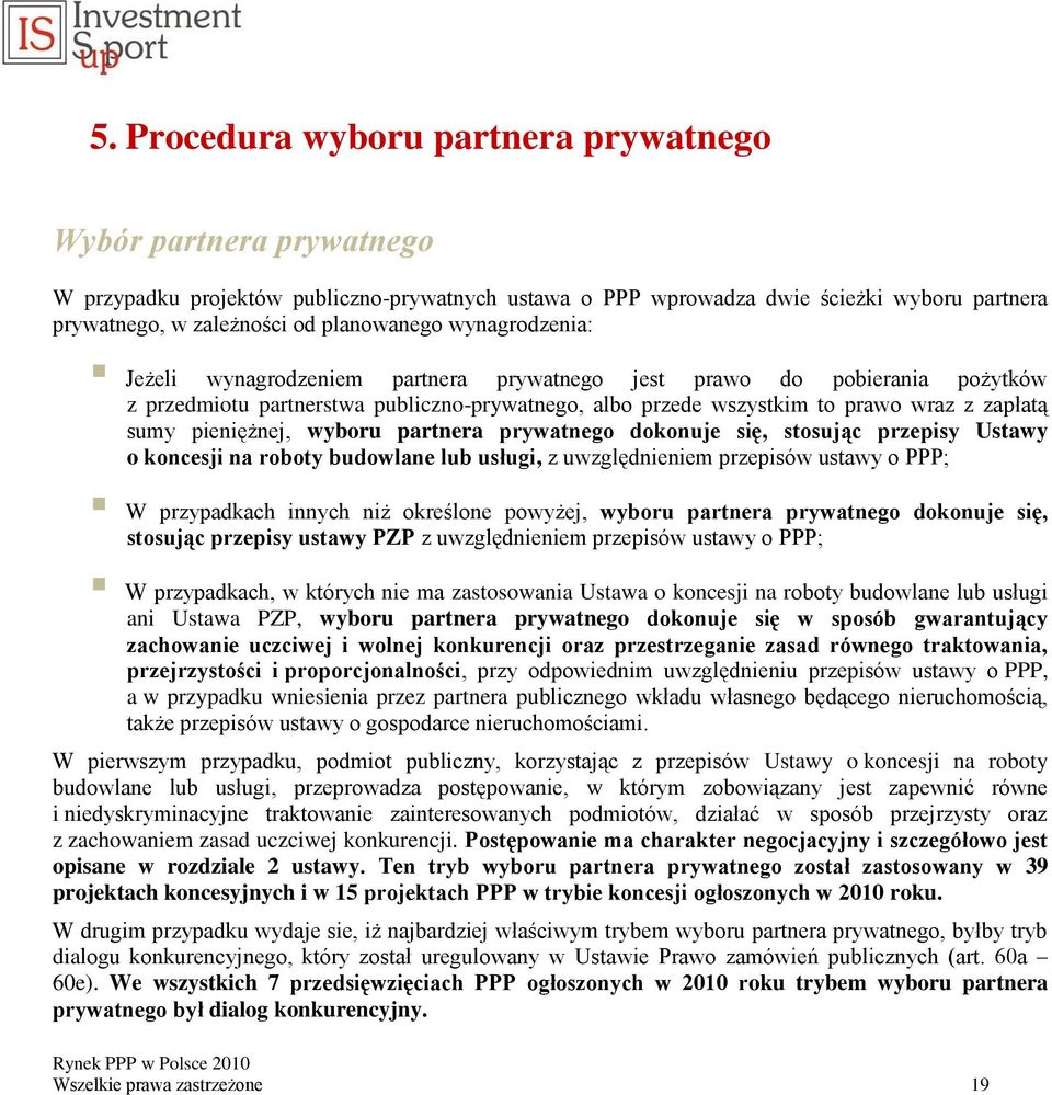 sumy pieniężnej, wyboru partnera prywatnego dokonuje się, stosując przepisy Ustawy o koncesji na roboty budowlane lub usługi, z uwzględnieniem przepisów ustawy o PPP; W przypadkach innych niż