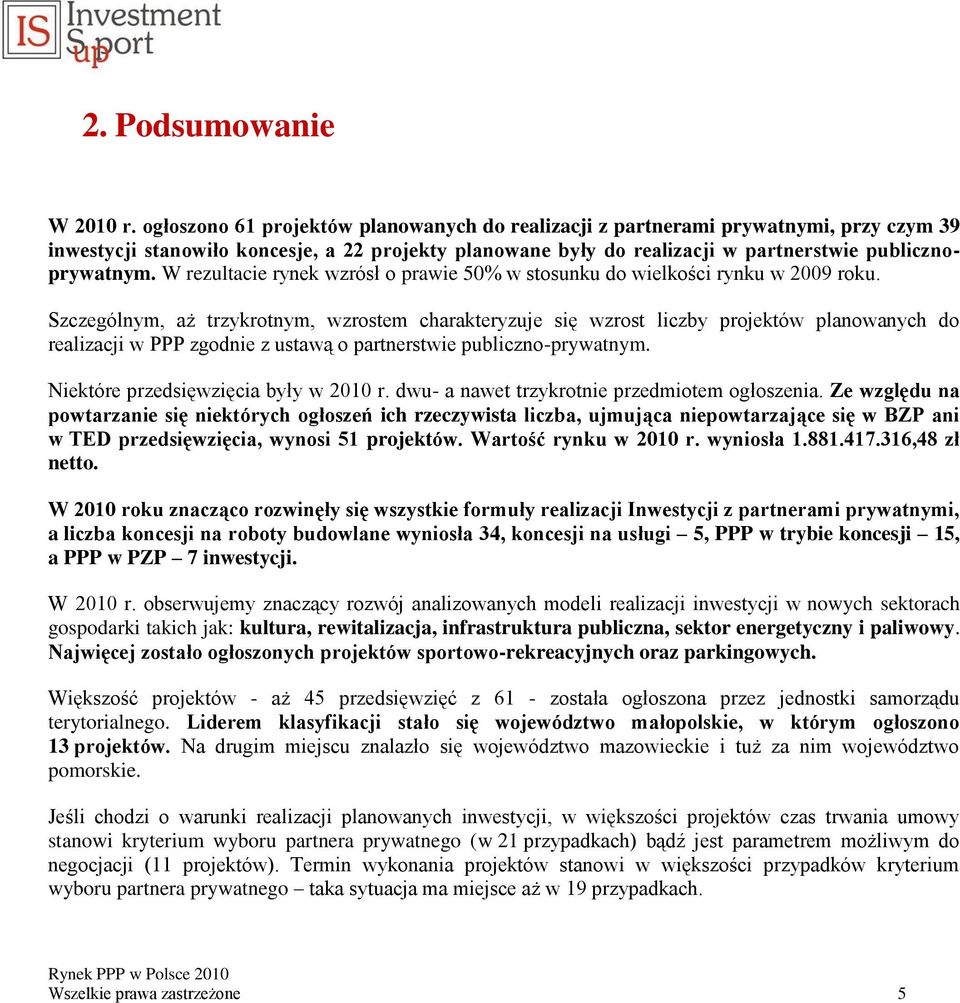 W rezultacie rynek wzrósł o prawie 50% w stosunku do wielkości rynku w 2009 roku.