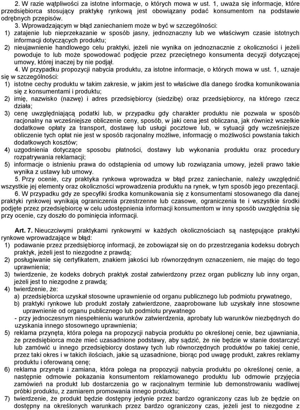 Wprowadzającym w błąd zaniechaniem może w być w szczególności: 1) zatajenie lub nieprzekazanie w sposób jasny, jednoznaczny lub we właściwym czasie istotnych informacji dotyczących produktu; 2)