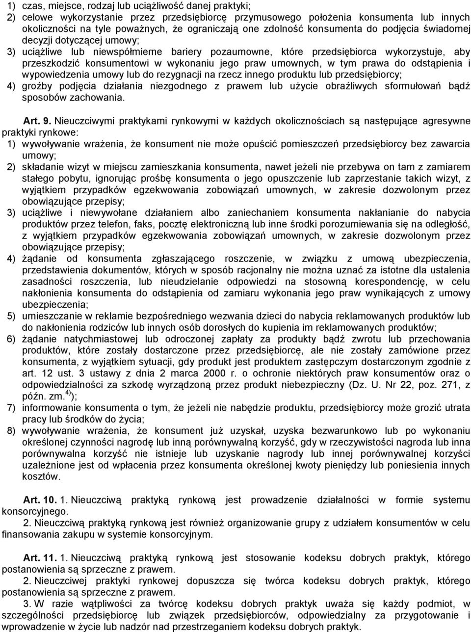 jego praw umownych, w tym prawa do odstąpienia i wypowiedzenia umowy lub do rezygnacji na rzecz innego produktu lub przedsiębiorcy; 4) groźby podjęcia działania niezgodnego z prawem lub użycie