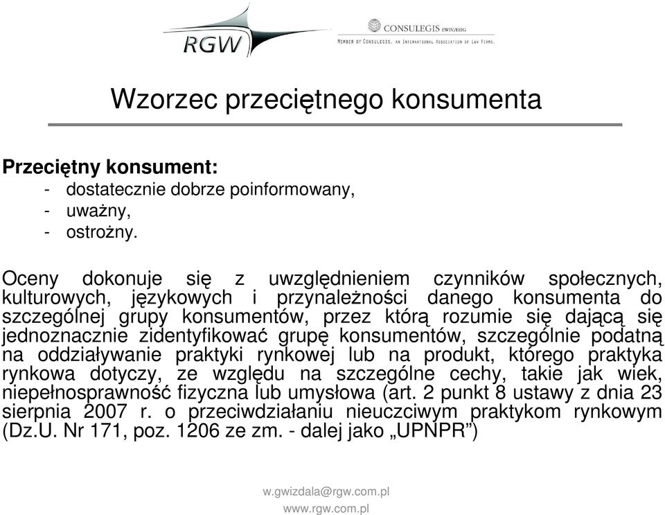 się dającą się jednoznacznie zidentyfikować grupę konsumentów, szczególnie podatną na oddziaływanie praktyki rynkowej lub na produkt, którego praktyka rynkowa dotyczy, ze