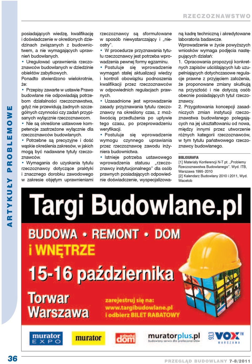 Ponadto stwierdzono wielokrotnie, że: Przepisy zawarte w ustawie Prawo budowlane nie odpowiadają potrzebom działalności rzeczoznawstwa, gdyż nie przewidują żadnych szczególnych czynności czy zadań