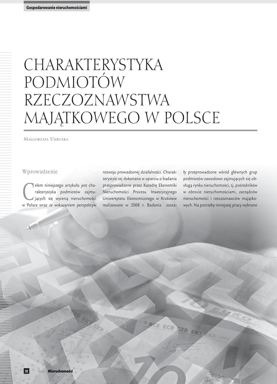 Charakterystyki tej dokonano w oparciu o badania przeprowadzone przez Katedrę Ekonomiki Nieruchomości Procesu Inwestycyjnego Uniwersytetu Ekonomicznego w Krakowie realizowane w 2008
